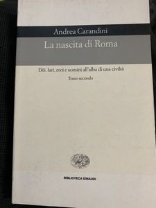 La nascita di Roma. Dèi, lari, eroi e uomini all'alba di una civiltà - Tomo secondo