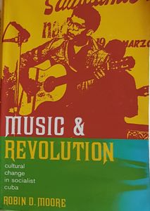 Music & Revolution - Cultural Change In Socialist Cuba