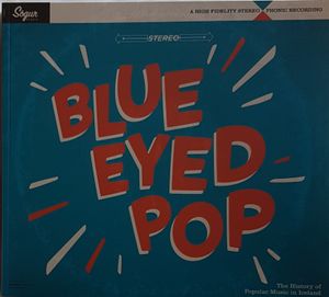 Blue Eyed Pop - The History of Popular Music in Iceland