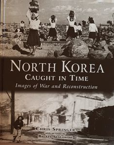North Korea Caught In Time - Images of War and Reconstruction