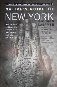 Native's Guide to New York: Advice with Attitude for People Who Live Here--And Visitors We Like