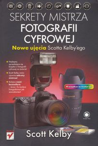 Sekrety mistrza fotografii cyfrowej. Nowe ujęcia Scotta Kelby'ego