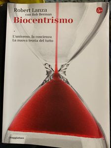 Biocentrismo. L'universo, la coscienza. La nuova teoria del tutto.