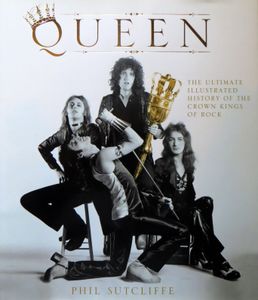 Queen: The Ultimate Illustrated History of the Crown Kings of Rock