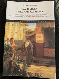 La civiltà dell'antica Roma. La storia secolare di una città e di un popolo che hanno lasciato al mondo un'eredità indimenticabile