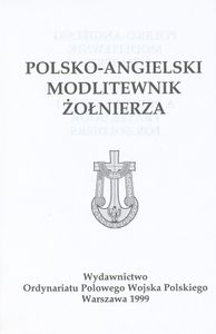 Polsko-Angielski Modlitewnik Żołnierza / A Polish-English Prayer Book for Soldiers