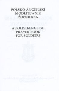 Polsko-Angielski Modlitewnik Żołnierza / A Polish-English Prayer Book for Soldiers