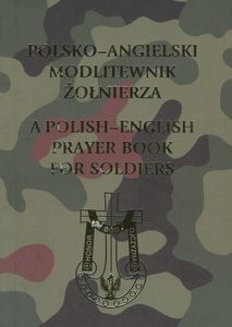 Polsko-Angielski Modlitewnik Żołnierza / A Polish-English Prayer Book for Soldiers