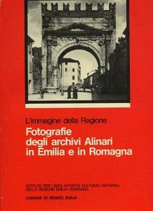 L'Immagine della Regione: Fotografie degli archivi Alinari in Emilia e in Romagna
