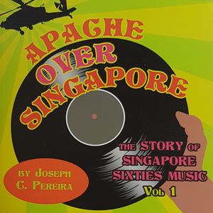 Apache Over Singapore - The Story of Singapore Sixties Music Vol. 1