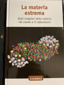 La materia estrema. Stati singolari della materia nel cosmo e in laboratorio