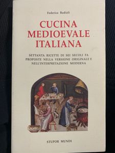 Cucina Medioevale Italiana. Settanta ricette di sei secoli fa proposte nella versione originale e nell'interpretazione moderna