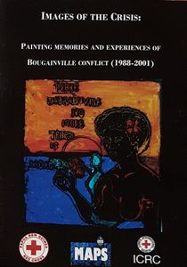 Images of the Crisis: Painting Memories and Experiences of Bougainville Conflict (1988-2001)