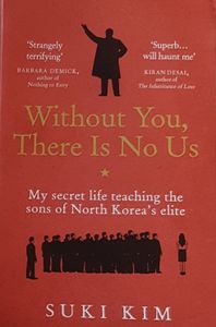 Without You, There Is No Us - My Secret Life Teaching the Sons Of North Korea's Elite