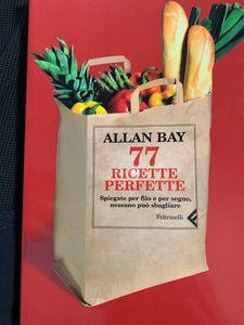 77 ricette perfette. Spiegate per filo e per segno, nessuno può sbagliare