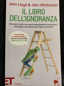 Il libro dell'ignoranza. Che cosa è verità e che cosa è semplicemente una panzana? Il libro - gioco che svela le nostre false conoscenze