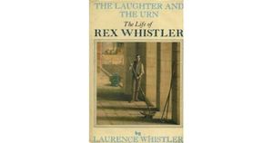 The Laughter and the Urn. The Life of Rex Whistler