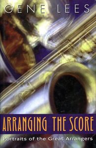 Arranging The Score: Portraits of the Great Arrangers
