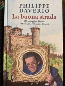 La buona strada. 127 passeggiate d'autore a Milano, in Lombardia e dintorni