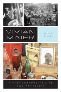 Vivian Maier. A Photographer's Life and Afterlife