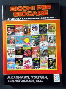 Giochi per giocare - Le pubblicità anni ottanta dei giocattoli vol. 1: robot e affini