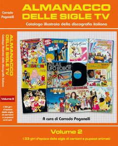 Almanacco delle sigle tv - Catalogo illustrato della discografia italiana - Volume 2: i 33 giri d'epoca delle sigle di cartoni e pupazzi animati