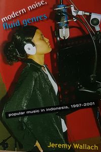 Modern Noise, Fluid Genres - Popular Music in Indonesia 1997-2001
