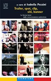 Trailer, spot, clip, siti, banner - Le forme brevi della comunicazione audiovisiva