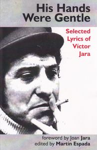 His Hans Were Gentle: Selected Lyrics of Víctor Jara