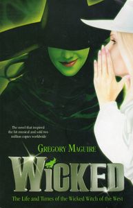 Wicked: The Life and Times of the Wicked Witch of the West