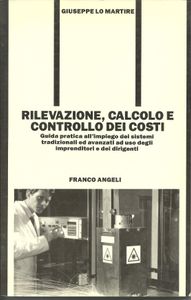 Rilevazione, calcolo e controllo dei costi: Guida pratica all'impiego dei sistemi tradizionali ed avanzati ad uso degli imprenditori e dei dirigenti
