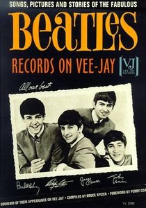 The Beatles Records On Vee-Jay: Songs, Pictures and Stories of the Fabulous Beatles Records on Vee-Jay