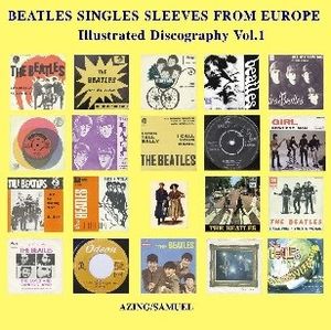 Beatles Singles and Sleeves from Europe: Illustrated Discography Vol. 1 1961 - 1971