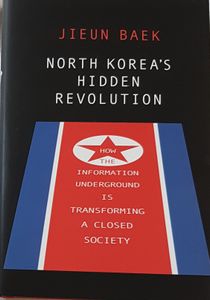North Korea's Hidden Revolution - How the Information Underground is Transforming a Closed Society