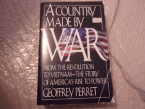 A Country Made by War: From the Revolution to Vietnam-The Story of America's Rise to Power