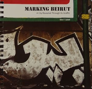 Marking Beirut - A City Revealed Through Its Graffiti