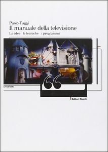 Il manuale della televisione - Le idee le tecniche i programmi