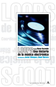 Loops. Una Historia de la música electrónica. 