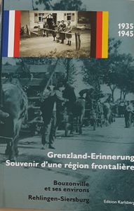 Grenzland-Erinnerung - Souvenir d'une région frontalière 1935-1945 - Bouzonville et ses environs - Rehlingen-Siersburg