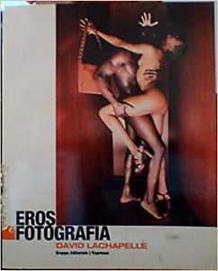 Eros e Fotografia - David Lachapelle