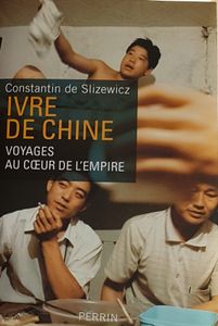 Ivre de Chine -Voyages au cœur de l'empire