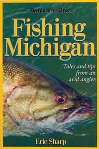 Fishing Michigan: Tales and Tips From an Avid Angler