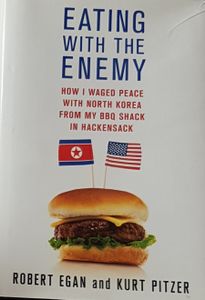 Eating With The Enemy - How I Waged Peace with North Korea From My BBQ Shack in Hackensack