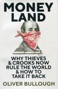 Moneyland: Why Thieves & Crooks Now Rule The World & How To Take It Back