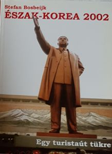 Észak-Korea 2002 - Egy turistaút tükre
