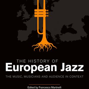 The History of European Jazz : the Music, Musicians and Audience in Context