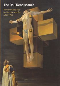 The Dalí Renaissance - New Perspectives on His Life and Art after 1940