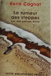La rumeur des steppes - Aral, Asie centrale, Russie