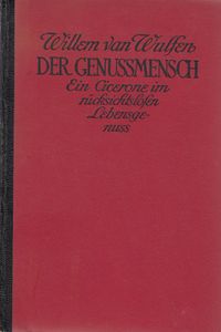 Der Genussmensch - Ein Cicerone Im Rücksichtslosen Lebensgenuss