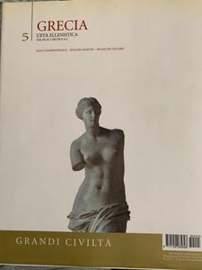 Grandi Civiltà. - 5 - Grecia. L'età ellenistica. Dal III al I secolo a.C.